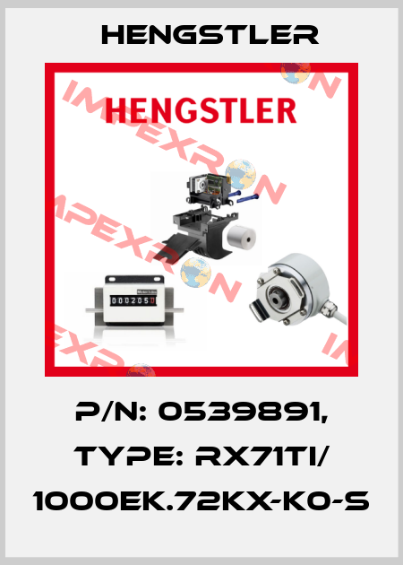 p/n: 0539891, Type: RX71TI/ 1000EK.72KX-K0-S Hengstler