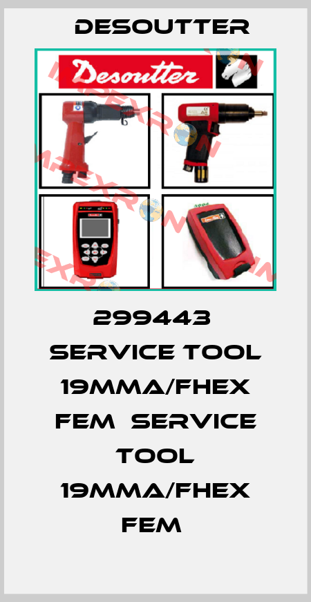 299443  SERVICE TOOL 19MMA/FHEX FEM  SERVICE TOOL 19MMA/FHEX FEM  Desoutter
