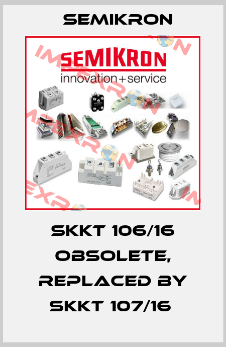 SKKT 106/16 Obsolete, replaced by SKKT 107/16  Semikron