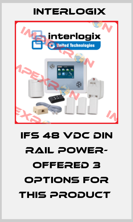 IFS 48 VDC DIN Rail Power- offered 3 options for this product  Interlogix