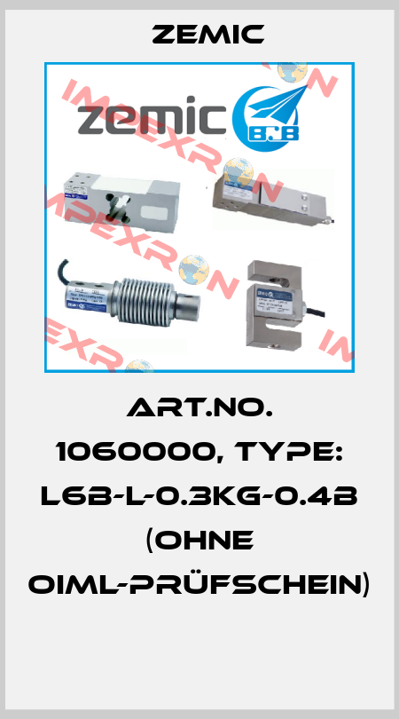 Art.No. 1060000, Type: L6B-L-0.3kg-0.4B (ohne OIML-Prüfschein)  ZEMIC