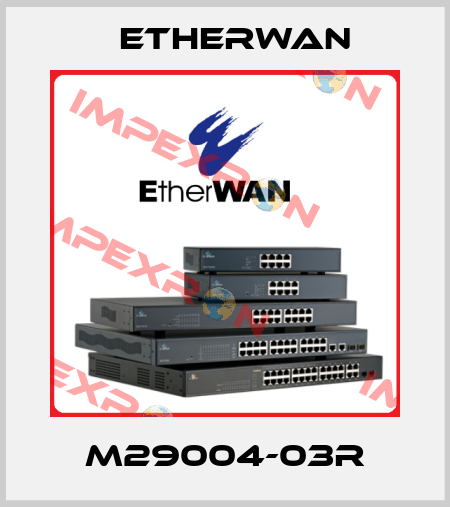 M29004-03R Etherwan