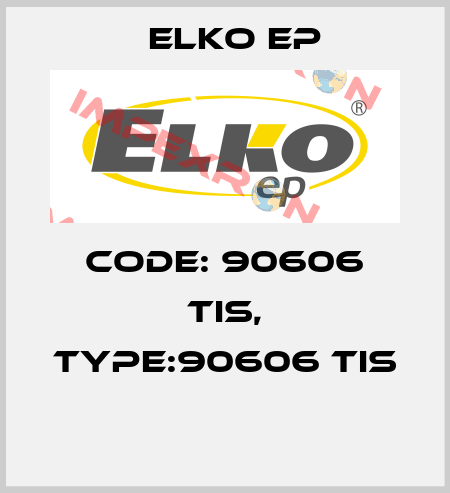 Code: 90606 TIS, Type:90606 TIS  Elko EP