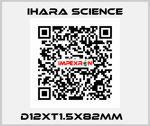 D12XT1.5X82MM   Ihara Science