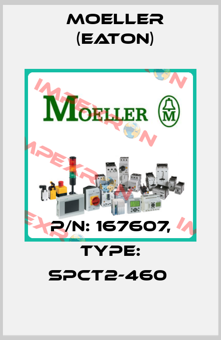 P/N: 167607, Type: SPCT2-460  Moeller (Eaton)