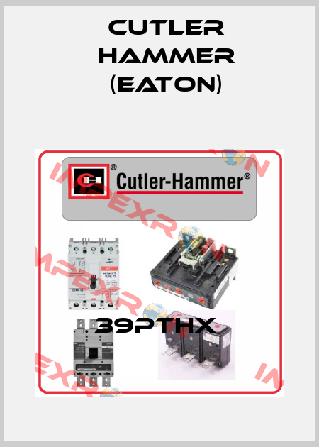 39PTHX  Cutler Hammer (Eaton)