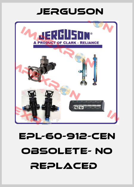 EPL-60-912-CEN obsolete- no replaced   Jerguson