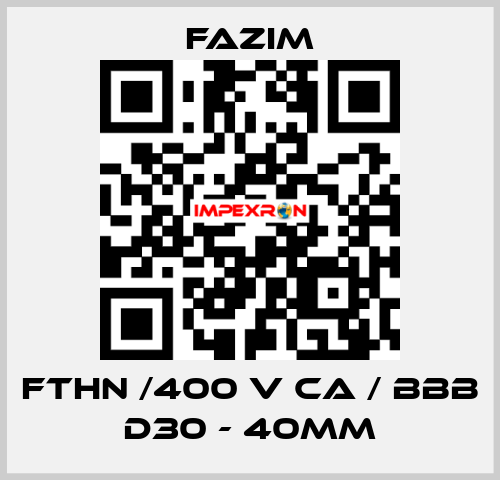 FTHN /400 V CA / BBB D30 - 40mm Fazim