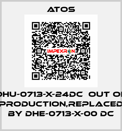 DHU-0713-X-24DC  out of production,replaced by DHE-0713-X-00 DC Atos