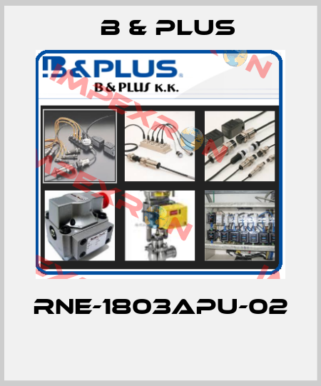 RNE-1803APU-02  B & PLUS