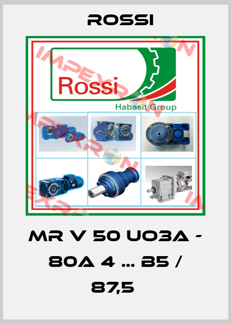 MR V 50 UO3A - 80A 4 ... B5 / 87,5  Rossi