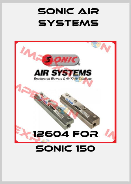 12604 for SONIC 150 SONIC AIR SYSTEMS