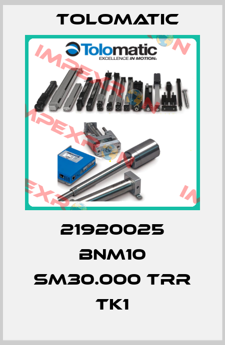 21920025 BNM10 SM30.000 TRR TK1 Tolomatic