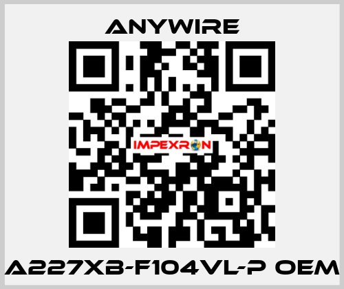 A227XB-F104VL-P oem Anywire