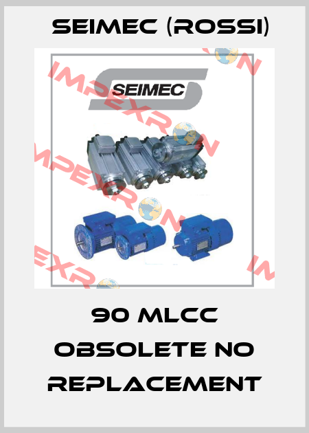 90 MLCC obsolete no replacement Seimec (Rossi)