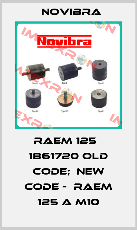 RAEM 125   1861720 old code;  new code -  RAEM 125 A M10 Novibra