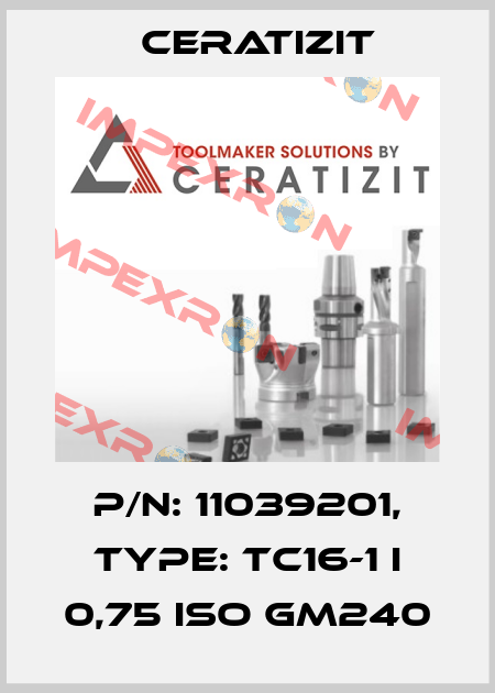 P/N: 11039201, Type: TC16-1 I 0,75 ISO GM240 Ceratizit