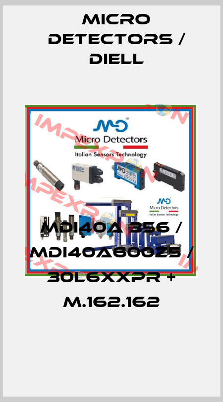 MDI40A 356 / MDI40A600Z5 / 30L6XXPR + M.162.162
 Micro Detectors / Diell