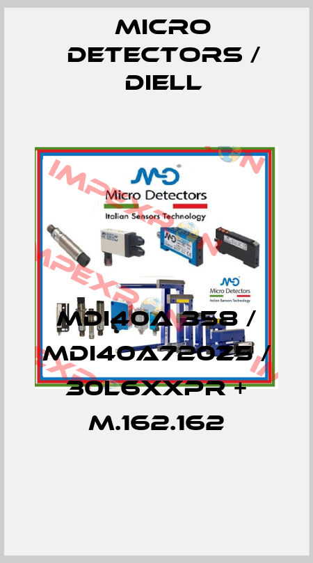 MDI40A 358 / MDI40A720Z5 / 30L6XXPR + M.162.162
 Micro Detectors / Diell
