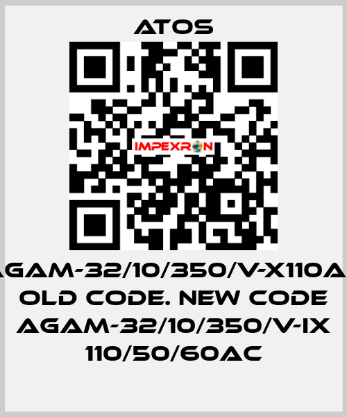 AGAM-32/10/350/V-X110AC old code. new code AGAM-32/10/350/V-IX 110/50/60AC Atos