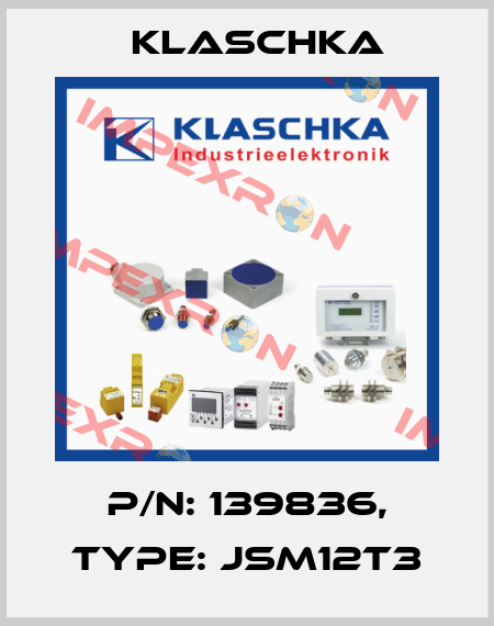 P/N: 139836, Type: JSM12T3 Klaschka