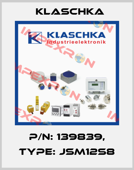P/N: 139839, Type: JSM12S8 Klaschka