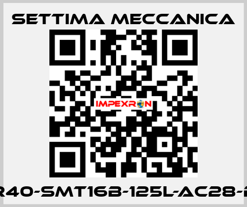 GR40-SMT16B-125L-AC28-B5 Settima Meccanica