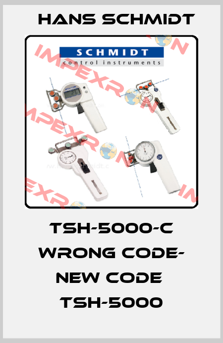 TSH-5000-C wrong code- new code  TSH-5000 Hans Schmidt