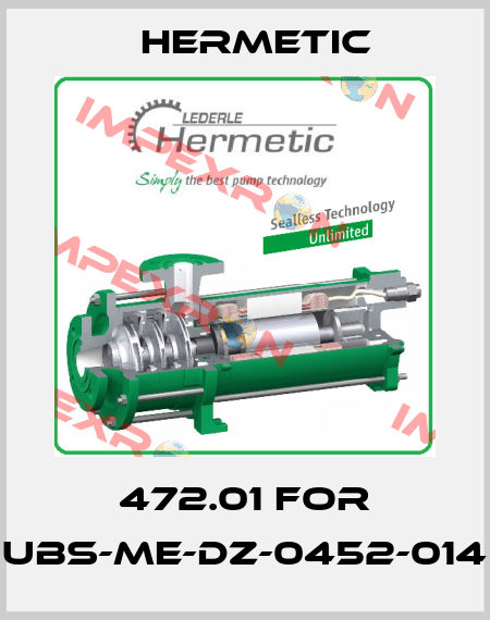 472.01 for UBS-ME-DZ-0452-014 Hermetic