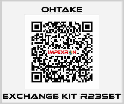 Exchange kit R23SET OHTAKE