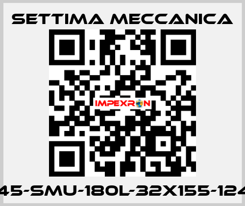 GR45-SMU-180L-32X155-12425 Settima Meccanica