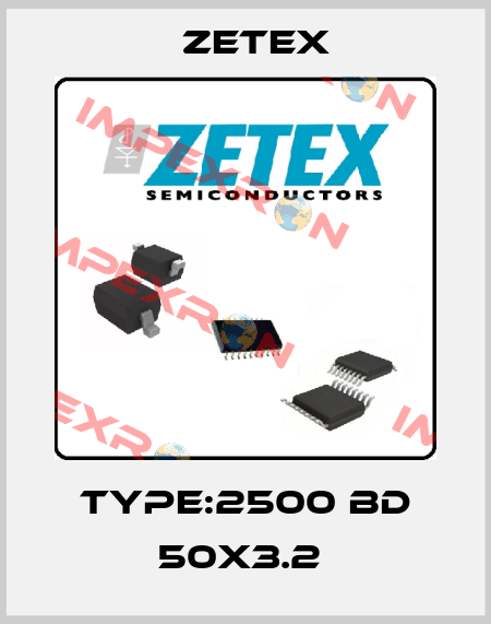 TYPE:2500 BD 50X3.2  Zetex