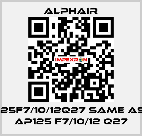 125F7/10/12Q27 same as AP125 F7/10/12 Q27 Alphair