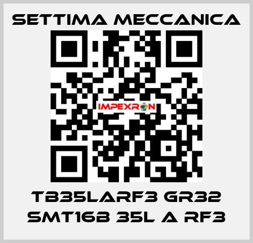 TB35LARF3 GR32 SMT16B 35L A RF3 Settima Meccanica