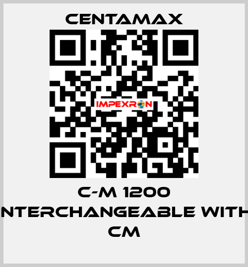 C-M 1200 interchangeable with CM CENTAMAX