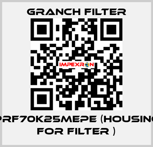 PRF70K25MEPE (Housing for filter ) GRANCH FILTER