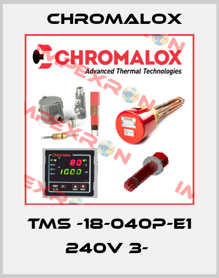 TMS -18-040P-E1 240V 3-  Chromalox